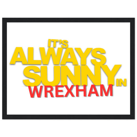 It’s Always Sunny in Wrexham Framed Art Print