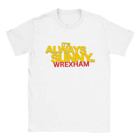 It's Always Sunny in Wrexham T-Shirt