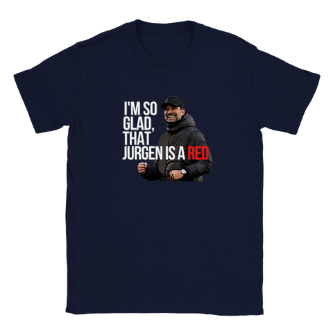 I'm So Glad, That Jurgen is a Red - Liverpool T-Shirt