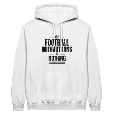 Football Without Fans is Nothing Hoodie