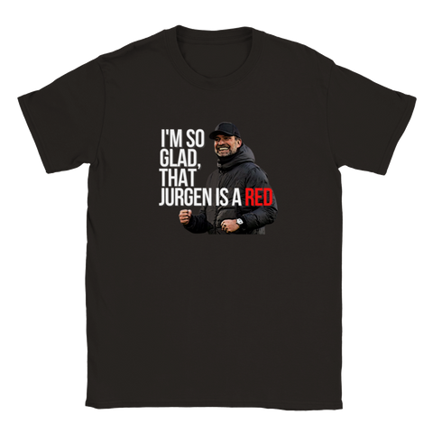 I’m So Glad, That Jurgen is a Red – Jurgen Klopp Kids T-Shirt